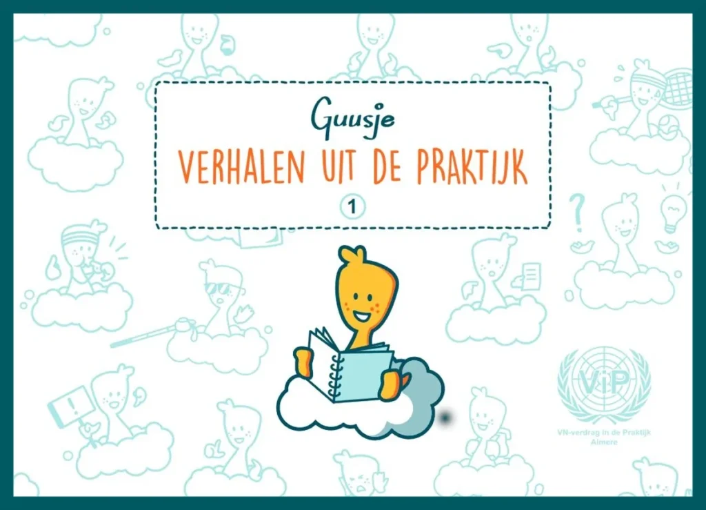De omslag van een boekje of brochure met waargebeurde verhalen. In het midden zit het gele stripfiguurtje Guusje op een wolk en leest in een opengeslagen boek. De achtergrond is wit met zachtblauwe tekeningen van Guusje in verschillende situaties. In een gestippeld kader bovenin staat de titel: "Guusje – VERHALEN UIT DE PRAKTIJK – 1". Rechtsonder staat een logo met een wereldbol en de tekst "ViP – VN-verdrag in de Praktijk – Almere".